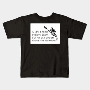 A new broom sweeps clean, but an old broom knows the corners... Kids T-Shirt